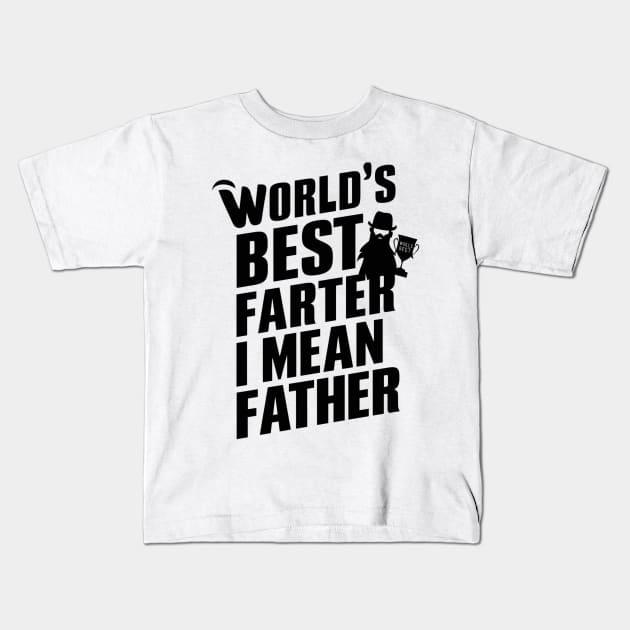 Worlds Best Farter I Mean Father Best Dad Kids T-Shirt by RalphWalteR